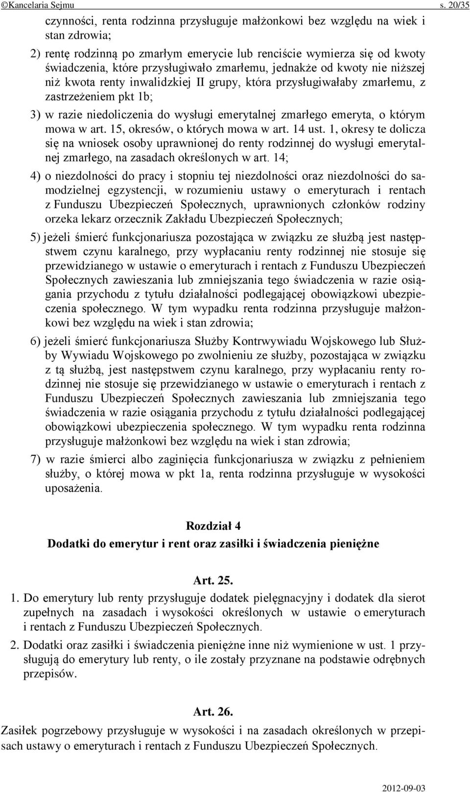 zmarłemu, jednakże od kwoty nie niższej niż kwota renty inwalidzkiej II grupy, która przysługiwałaby zmarłemu, z zastrzeżeniem pkt 1b; 3) w razie niedoliczenia do wysługi emerytalnej zmarłego