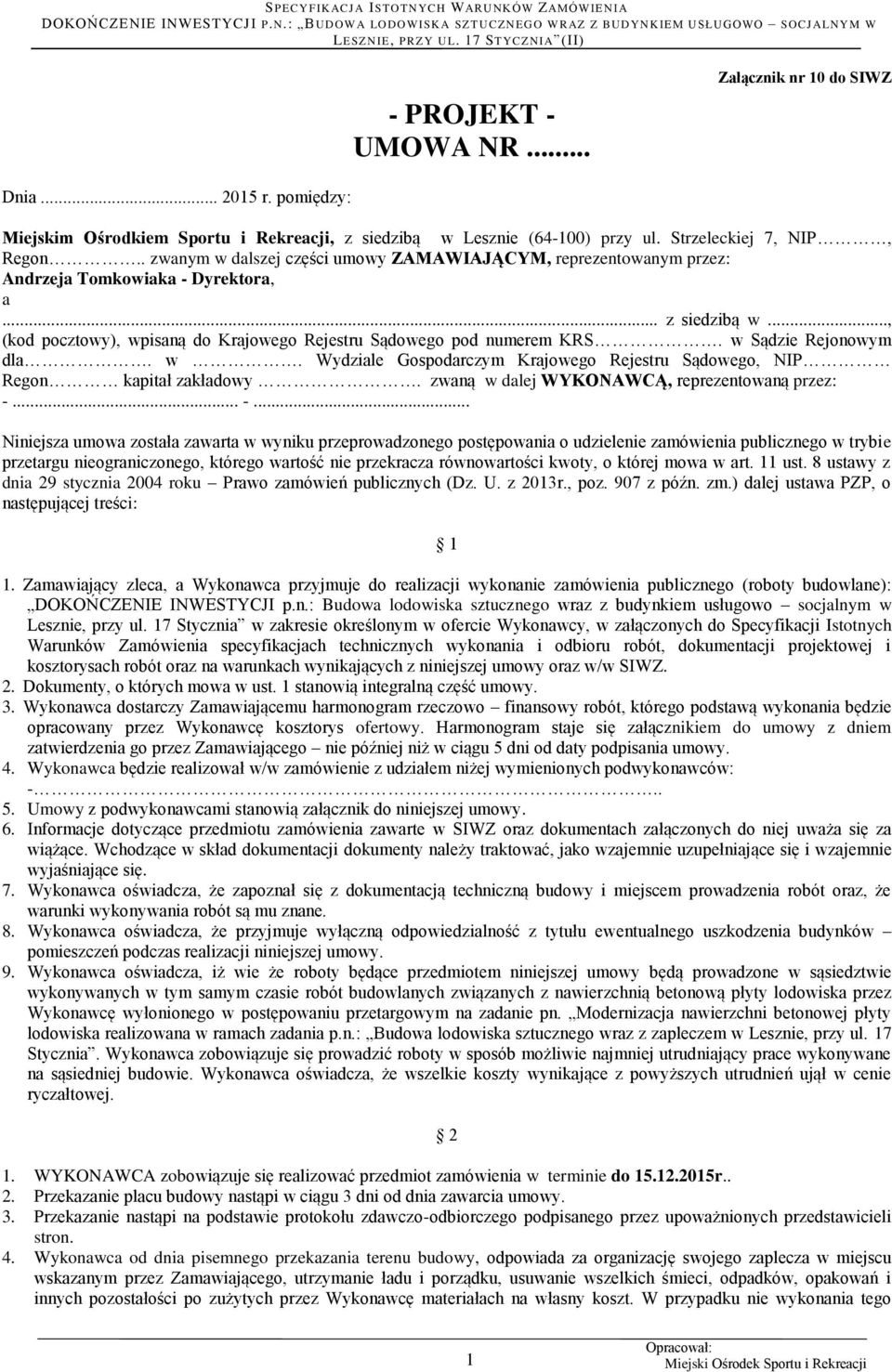 w Sądzie Rejonowym dla. w. Wydziale Gospodarczym Krajowego Rejestru Sądowego, NIP Regon kapitał zakładowy. zwaną w dalej WYKONAWCĄ, reprezentowaną przez: -.