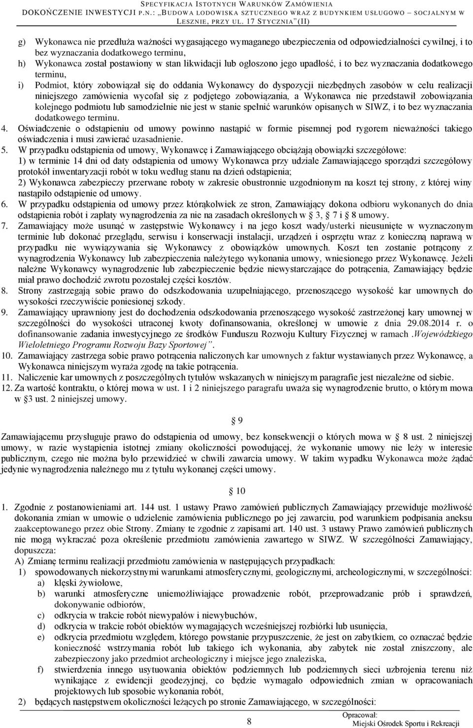 wycofał się z podjętego zobowiązania, a Wykonawca nie przedstawił zobowiązania kolejnego podmiotu lub samodzielnie nie jest w stanie spełnić warunków opisanych w SIWZ, i to bez wyznaczania