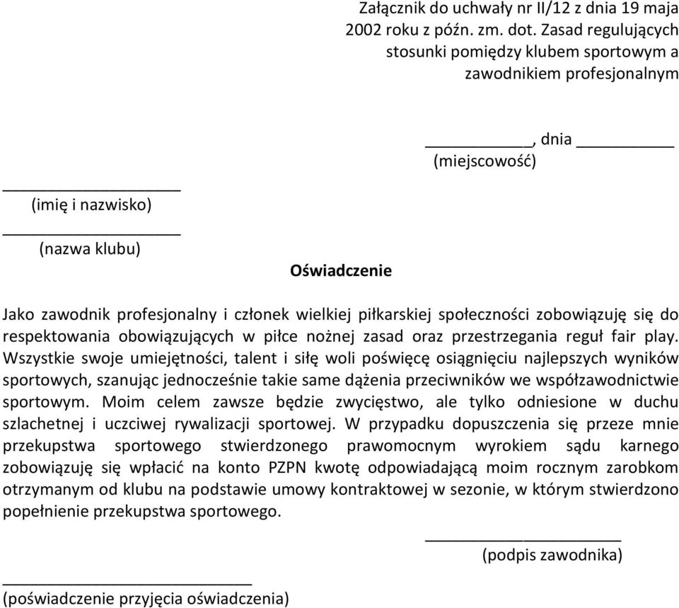 piłkarskiej społeczności zobowiązuję się do respektowania obowiązujących w piłce nożnej zasad oraz przestrzegania reguł fair play.