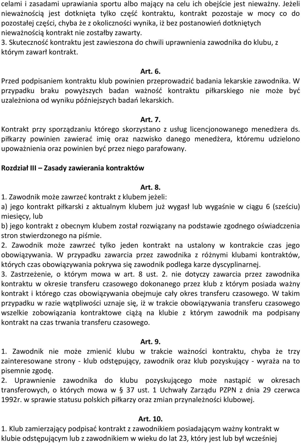 zostałby zawarty. 3. Skuteczność kontraktu jest zawieszona do chwili uprawnienia zawodnika do klubu, z którym zawarł kontrakt. Art. 6.