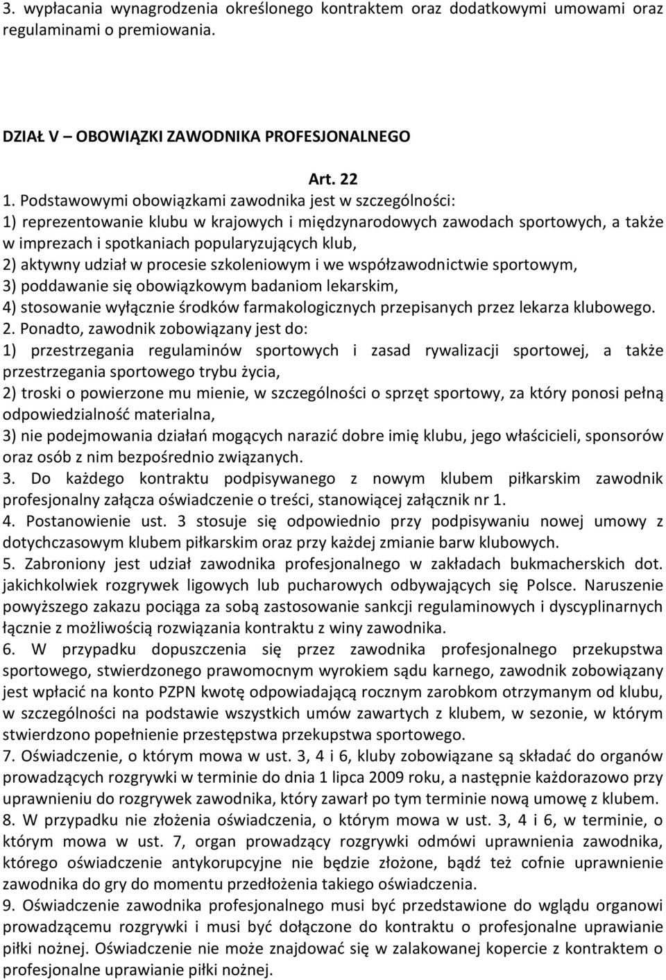 aktywny udział w procesie szkoleniowym i we współzawodnictwie sportowym, 3) poddawanie się obowiązkowym badaniom lekarskim, 4) stosowanie wyłącznie środków farmakologicznych przepisanych przez