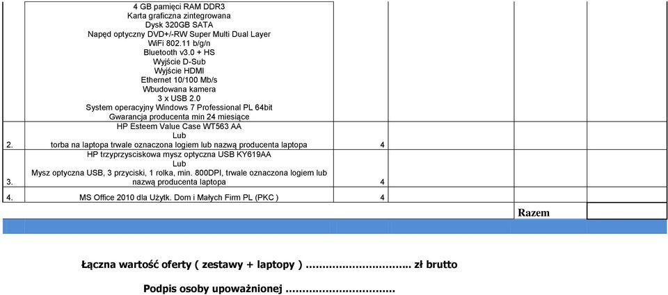 0 System operacyjny Windows 7 Professional PL 64bit Gwarancja producenta min 24 miesiące HP Esteem Value Case WT563 AA torba na laptopa trwale oznaczona logiem lub nazwą