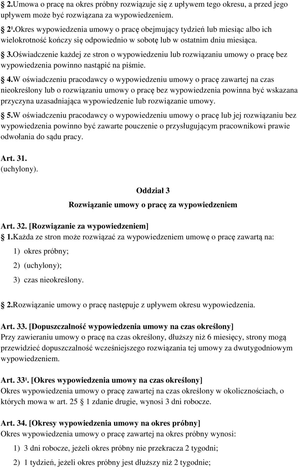 Oświadczenie każdej ze stron o wypowiedzeniu lub rozwiązaniu umowy o pracę bez wypowiedzenia powinno nastąpić na piśmie. 4.