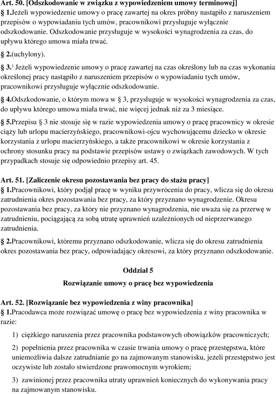 Odszkodowanie przysługuje w wysokości wynagrodzenia za czas, do upływu którego umowa miała trwać. 2.(uchylony). 3.