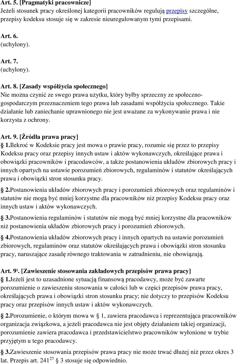 [Zasady współżycia społecznego] Nie można czynić ze swego prawa użytku, który byłby sprzeczny ze społecznogospodarczym przeznaczeniem tego prawa lub zasadami współżycia społecznego.