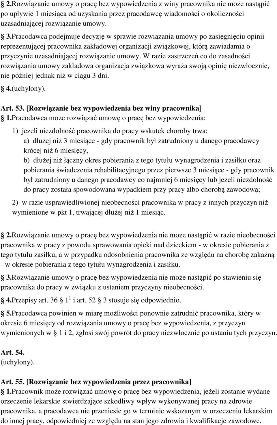 umowy. W razie zastrzeżeń co do zasadności rozwiązania umowy zakładowa organizacja związkowa wyraża swoją opinię niezwłocznie, nie później jednak niż w ciągu 3 dni. 4.(uchylony). Art. 53.