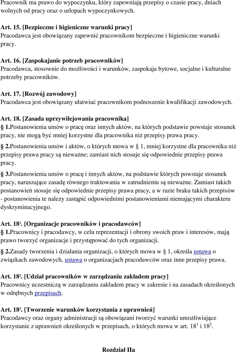 [Zaspokajanie potrzeb pracowników] Pracodawca, stosownie do możliwości i warunków, zaspokaja bytowe, socjalne i kulturalne potrzeby pracowników. Art. 17.