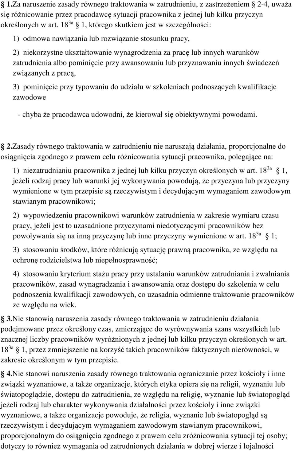 pominięcie przy awansowaniu lub przyznawaniu innych świadczeń związanych z pracą, 3) pominięcie przy typowaniu do udziału w szkoleniach podnoszących kwalifikacje zawodowe - chyba że pracodawca