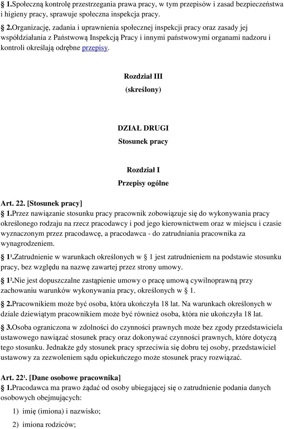 Rozdział III (skreślony) DZIAŁ DRUGI Stosunek pracy Rozdział I Przepisy ogólne Art. 22. [Stosunek pracy] 1.