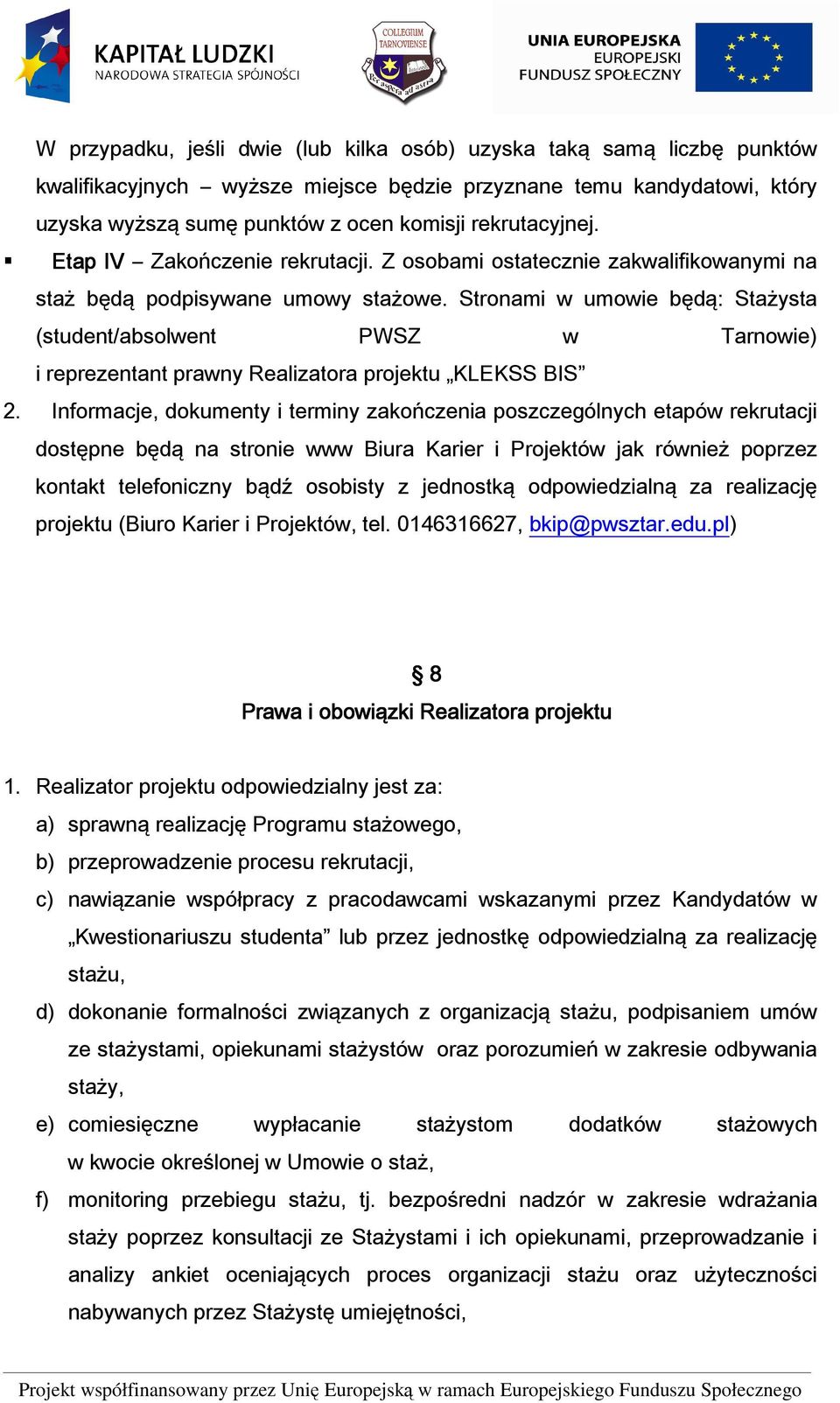 Stronami w umowie będą: Stażysta (student/absolwent PWSZ w Tarnowie) i reprezentant prawny Realizatora projektu KLEKSS BIS 2.