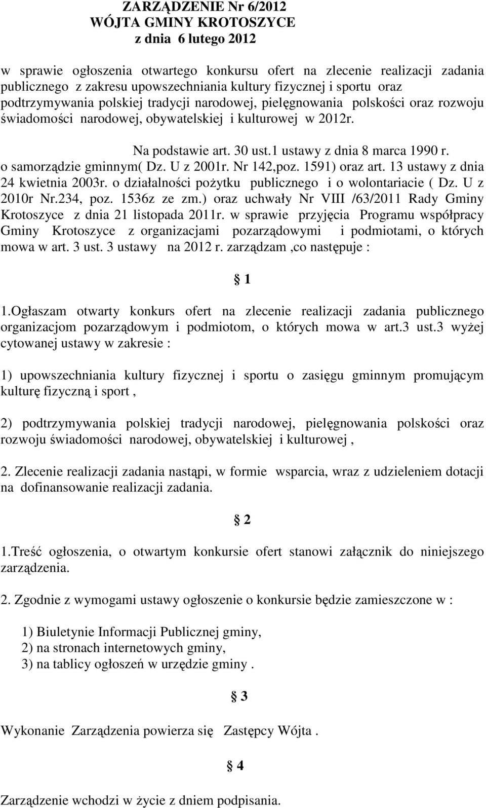 1 ustawy z dnia 8 marca 1990 r. o samorządzie gminnym( Dz. U z 2001r. Nr 142,poz. 1591) oraz art. 13 ustawy z dnia 24 kwietnia 2003r. o działalności pożytku publicznego i o wolontariacie ( Dz.