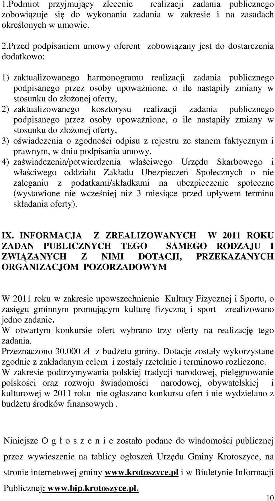 w stosunku do złożonej oferty, 2) zaktualizowanego kosztorysu realizacji zadania publicznego podpisanego przez osoby upoważnione, o ile nastąpiły zmiany w stosunku do złożonej oferty, 3) oświadczenia