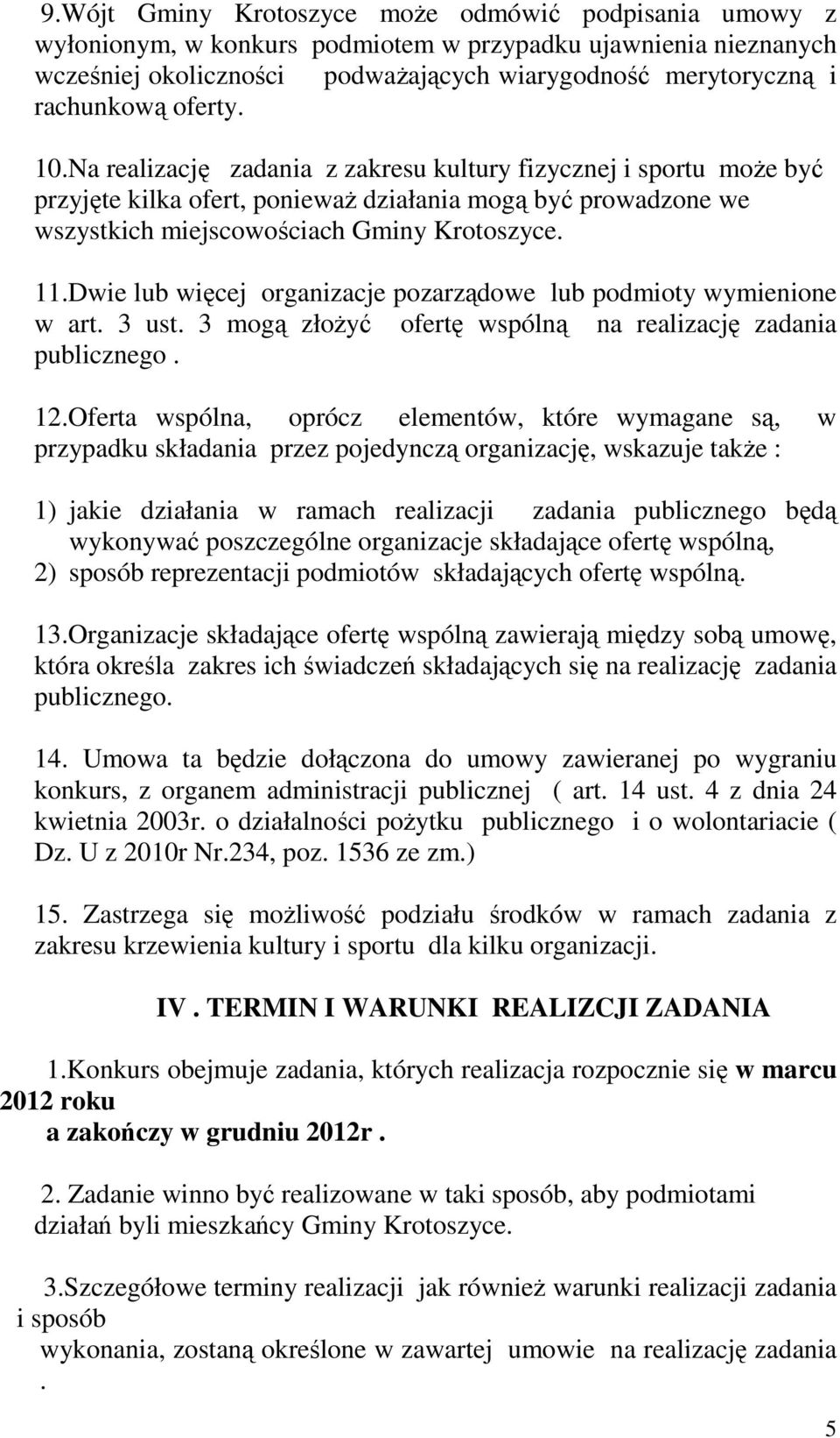 Dwie lub więcej organizacje pozarządowe lub podmioty wymienione w art. 3 ust. 3 mogą złożyć ofertę wspólną na realizację zadania publicznego. 12.