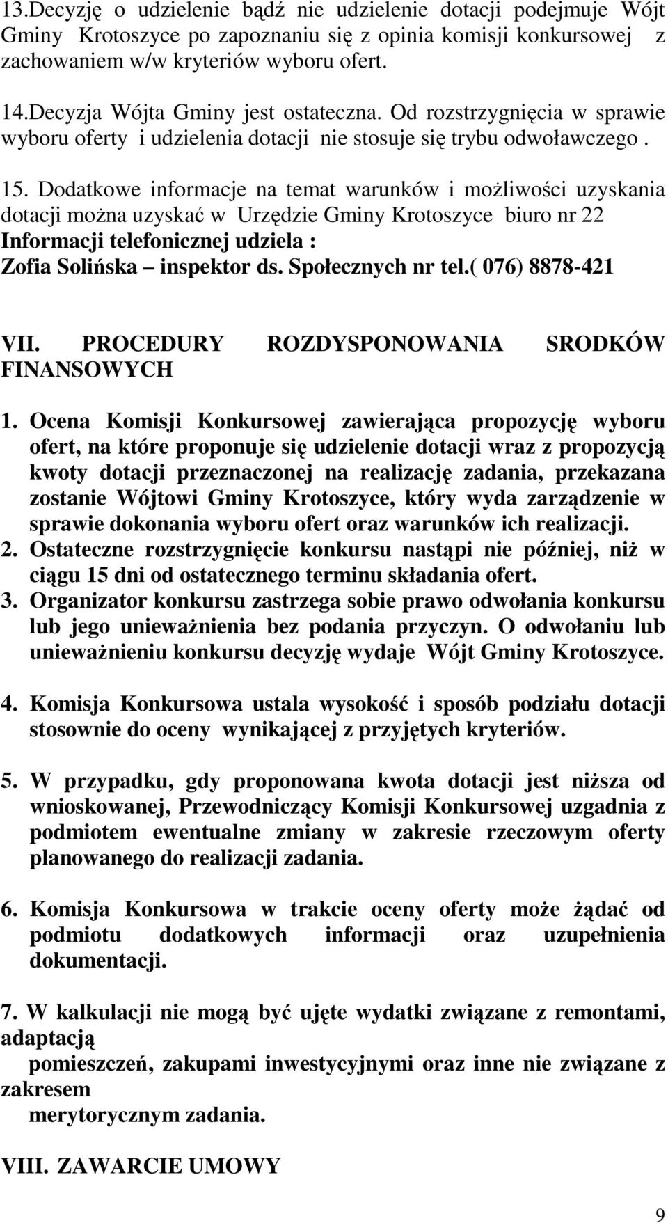 Dodatkowe informacje na temat warunków i możliwości uzyskania dotacji można uzyskać w Urzędzie Gminy Krotoszyce biuro nr 22 Informacji telefonicznej udziela : Zofia Solińska inspektor ds.