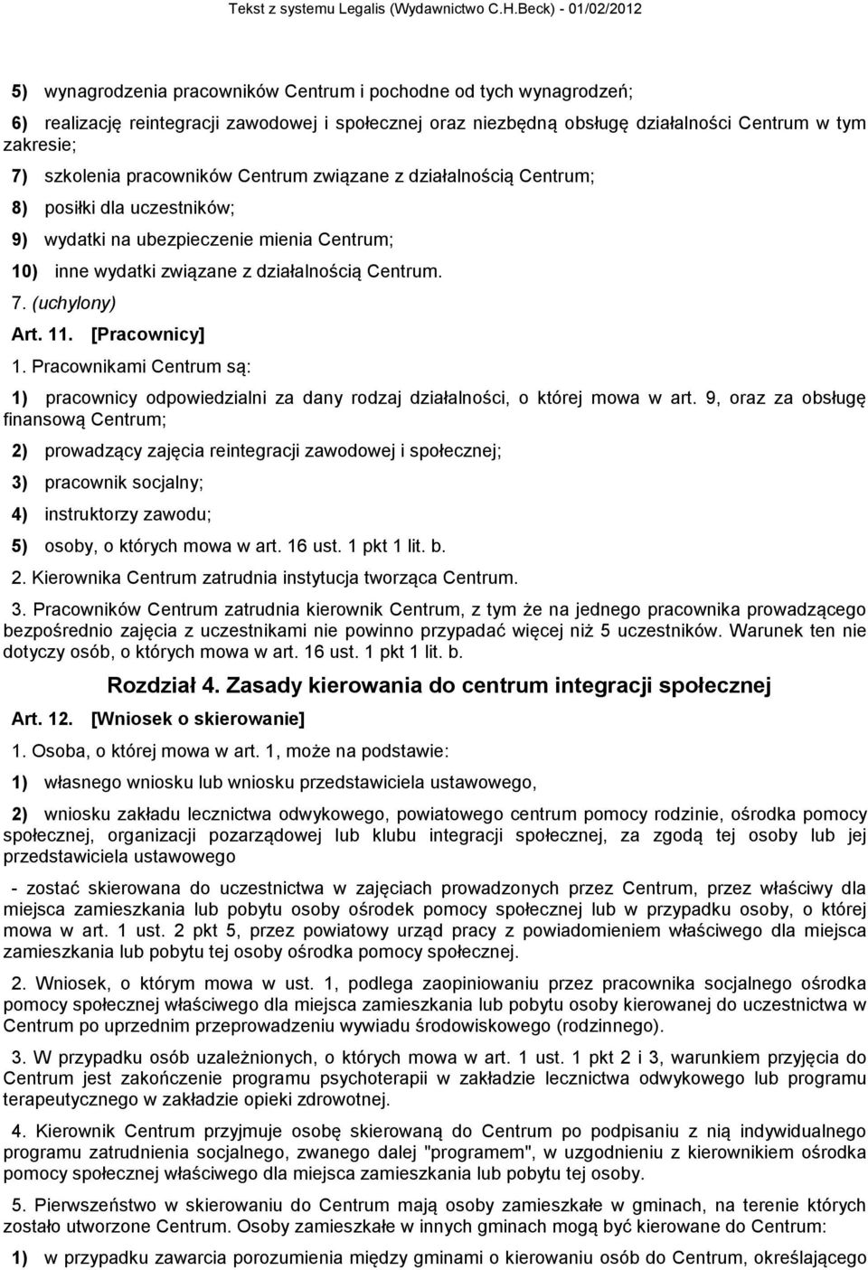 [Pracownicy] 1. Pracownikami Centrum są: 1) pracownicy odpowiedzialni za dany rodzaj działalności, o której mowa w art.