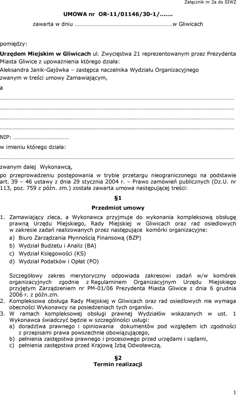 a NIP: w imieniu którego działa: zwanym dalej Wykonawcą, po przeprowadzeniu postępowania w trybie przetargu nieograniczonego na podstawie art. 39 46 ustawy z dnia 29 stycznia 2004 r.