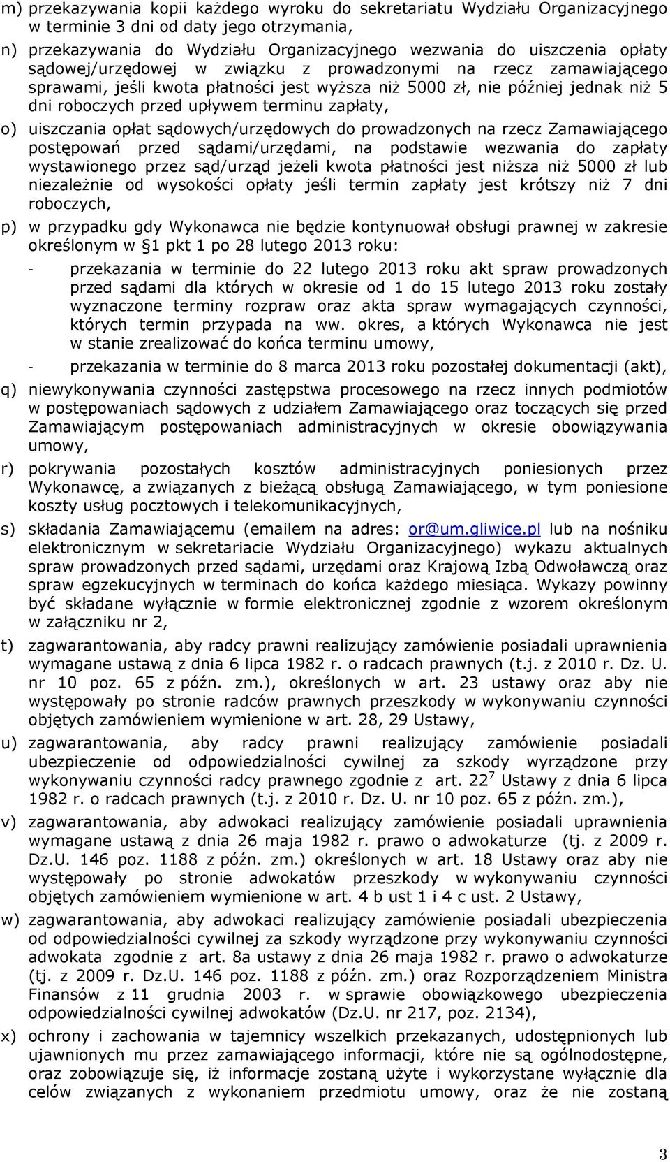 uiszczania opłat sądowych/urzędowych do prowadzonych na rzecz Zamawiającego postępowań przed sądami/urzędami, na podstawie wezwania do zapłaty wystawionego przez sąd/urząd jeżeli kwota płatności jest