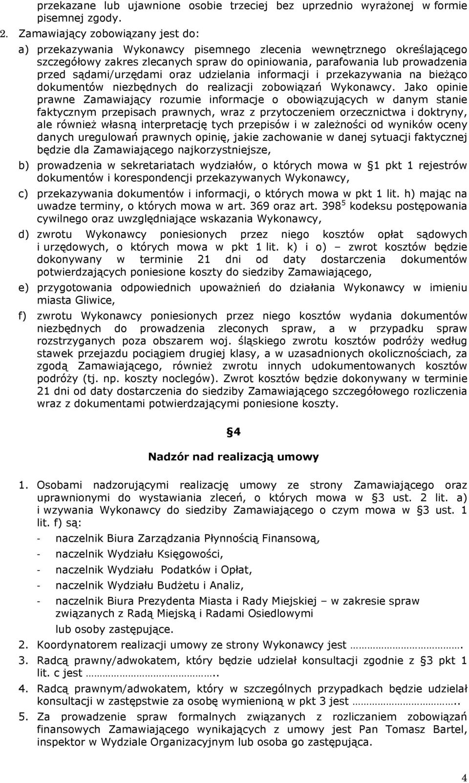 sądami/urzędami oraz udzielania informacji i przekazywania na bieżąco dokumentów niezbędnych do realizacji zobowiązań Wykonawcy.