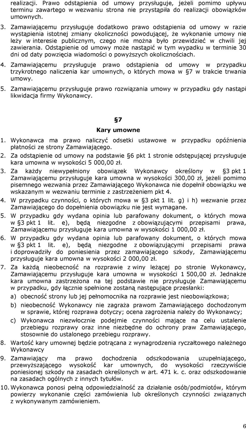 przewidzieć w chwili jej zawierania. Odstąpienie od umowy może nastąpić w tym wypadku w terminie 30 dni od daty powzięcia wiadomości o powyższych okolicznościach. 4.