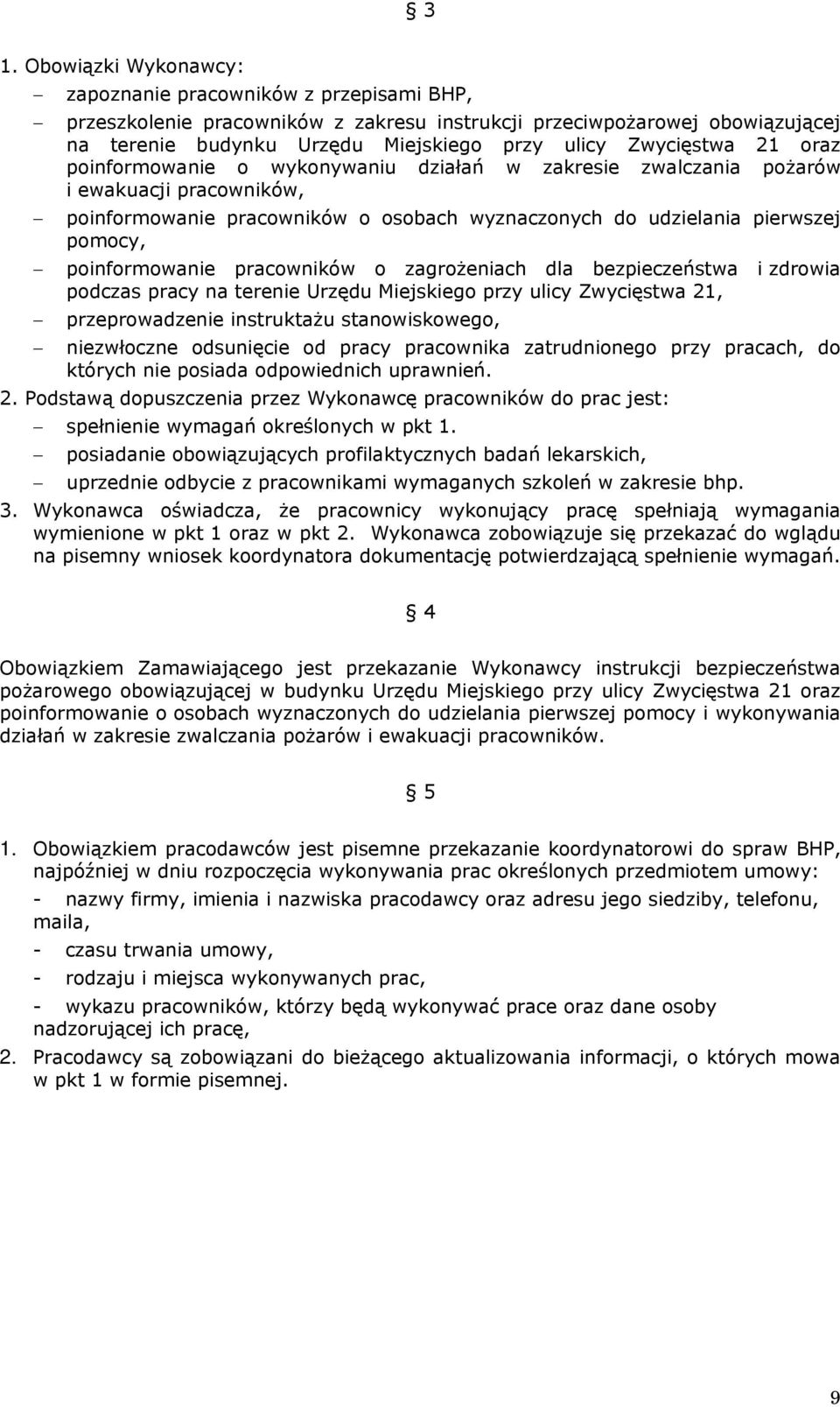 poinformowanie pracowników o zagrożeniach dla bezpieczeństwa i zdrowia podczas pracy na terenie Urzędu Miejskiego przy ulicy Zwycięstwa 21, przeprowadzenie instruktażu stanowiskowego, niezwłoczne