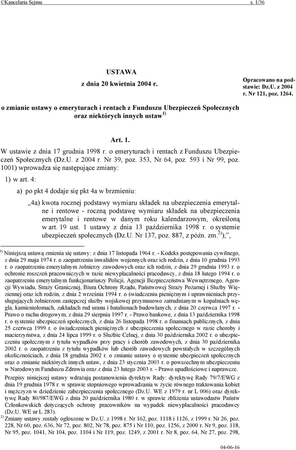 o emeryturach i rentach z Funduszu Ubezpieczeń Społecznych (Dz.U. z 2004 r. Nr 39, poz. 353, Nr 64, poz. 593 i Nr 99, poz. 1001) wprowadza się następujące zmiany: 1) w art.