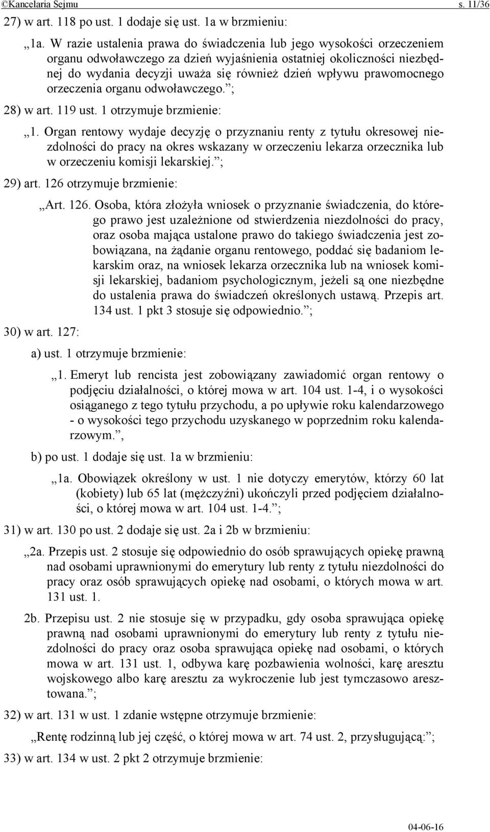 prawomocnego orzeczenia organu odwoławczego. ; 28) w art. 119 ust. 1 otrzymuje brzmienie: 1.