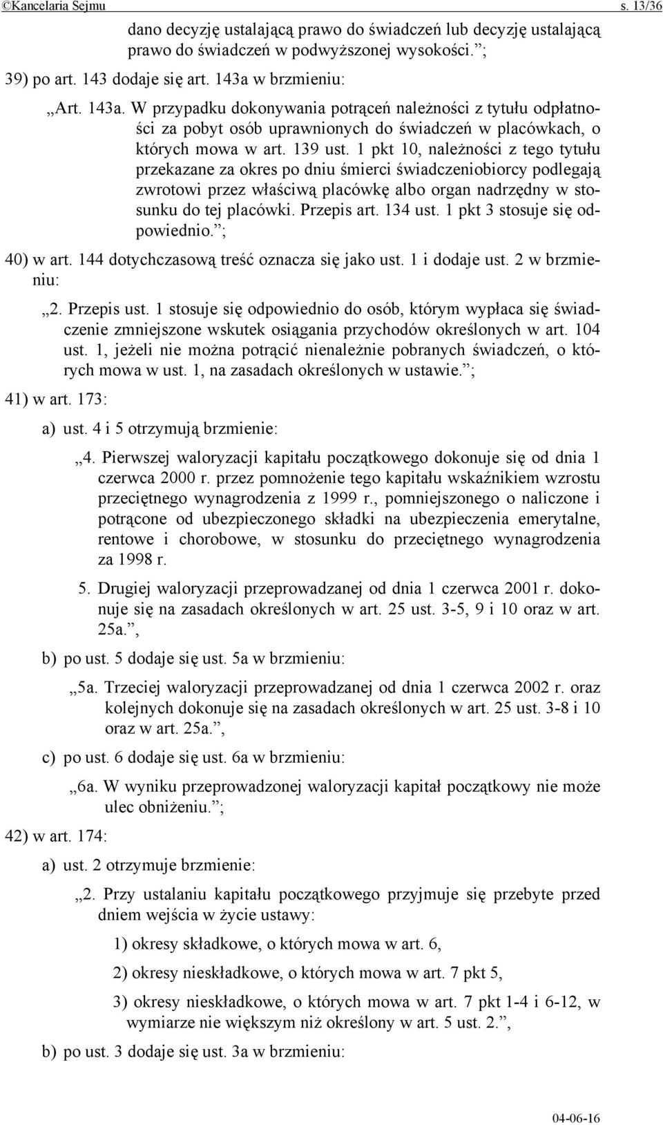 1 pkt 10, należności z tego tytułu przekazane za okres po dniu śmierci świadczeniobiorcy podlegają zwrotowi przez właściwą placówkę albo organ nadrzędny w stosunku do tej placówki. Przepis art.