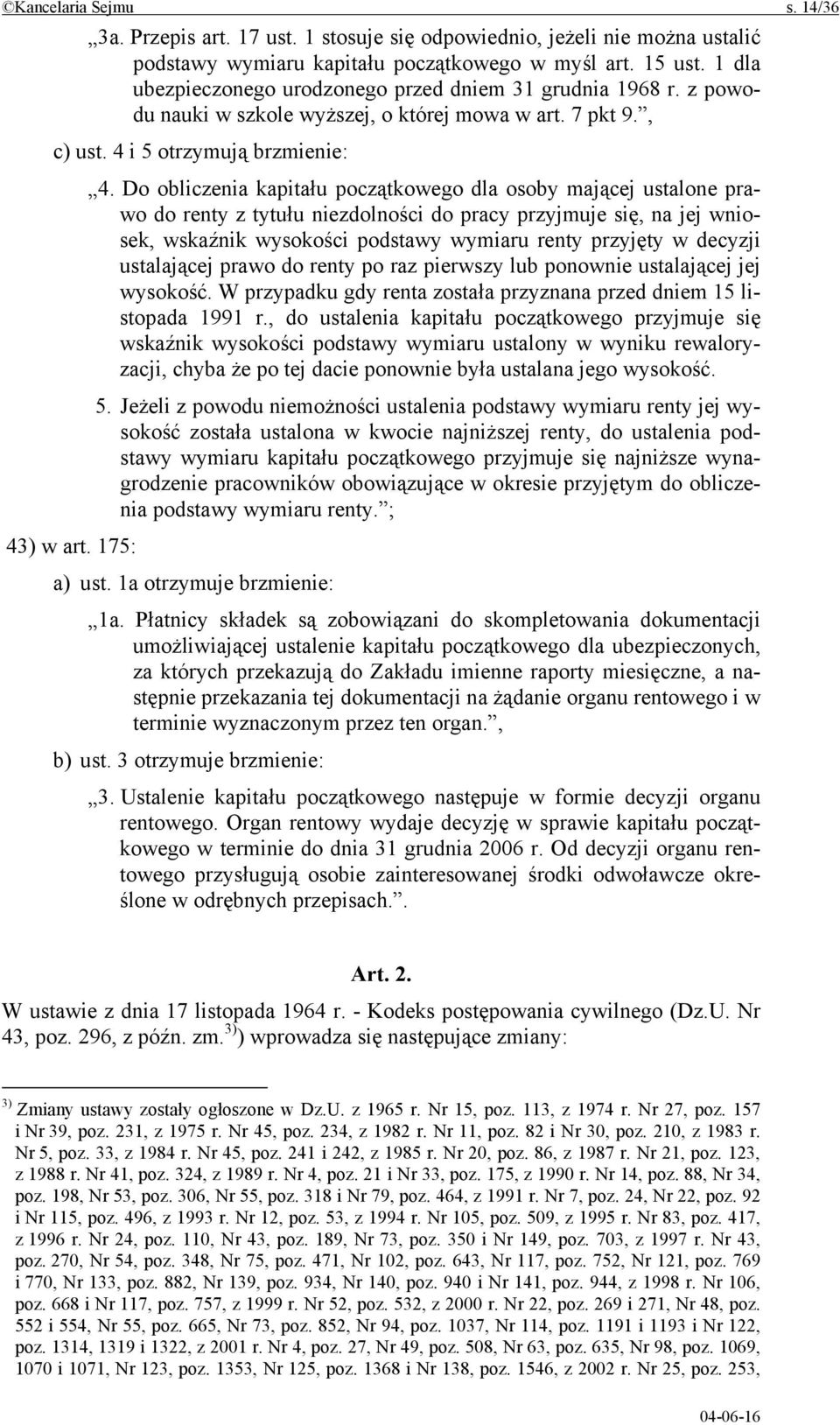 Do obliczenia kapitału początkowego dla osoby mającej ustalone prawo do renty z tytułu niezdolności do pracy przyjmuje się, na jej wniosek, wskaźnik wysokości podstawy wymiaru renty przyjęty w