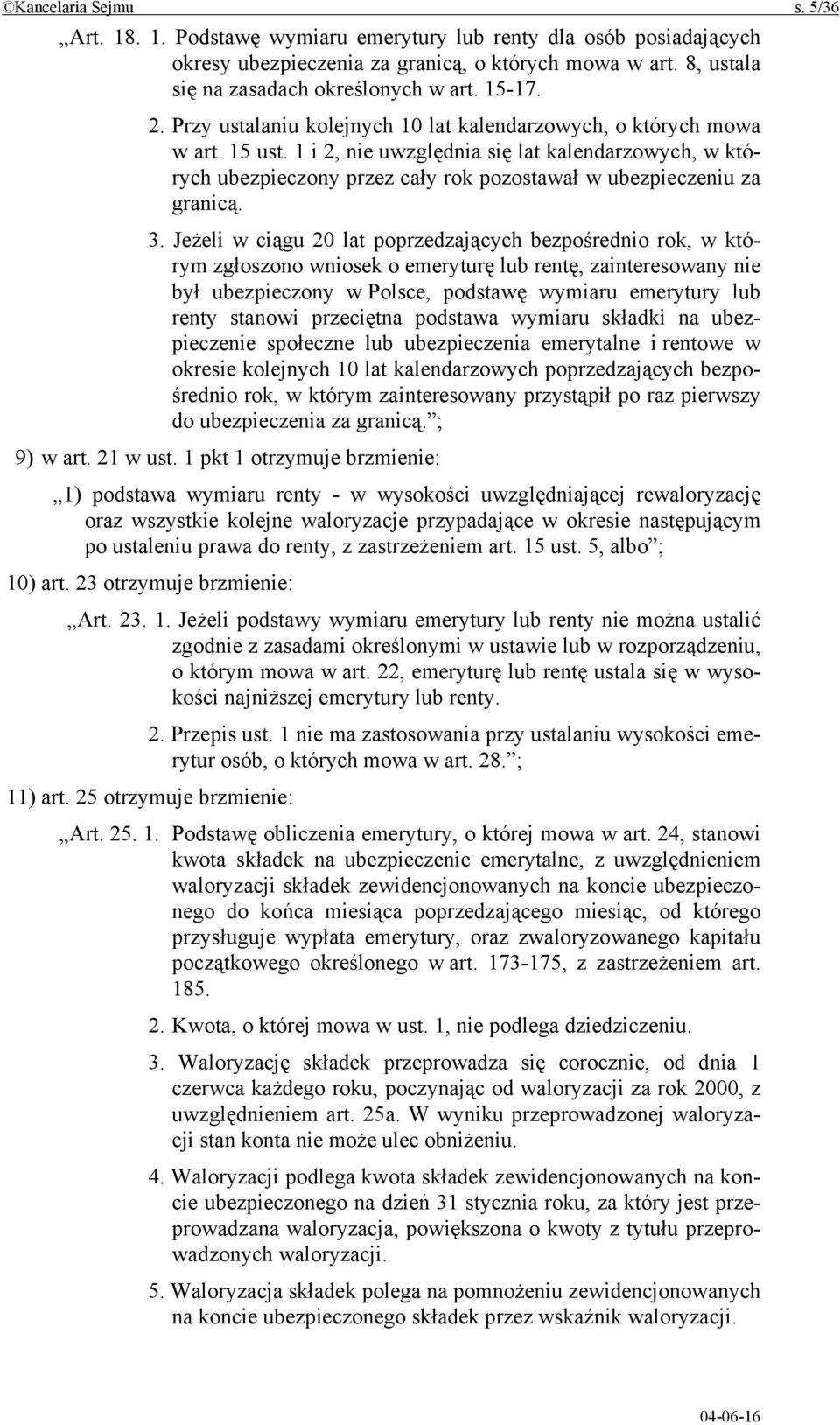 1 i 2, nie uwzględnia się lat kalendarzowych, w których ubezpieczony przez cały rok pozostawał w ubezpieczeniu za granicą. 3.