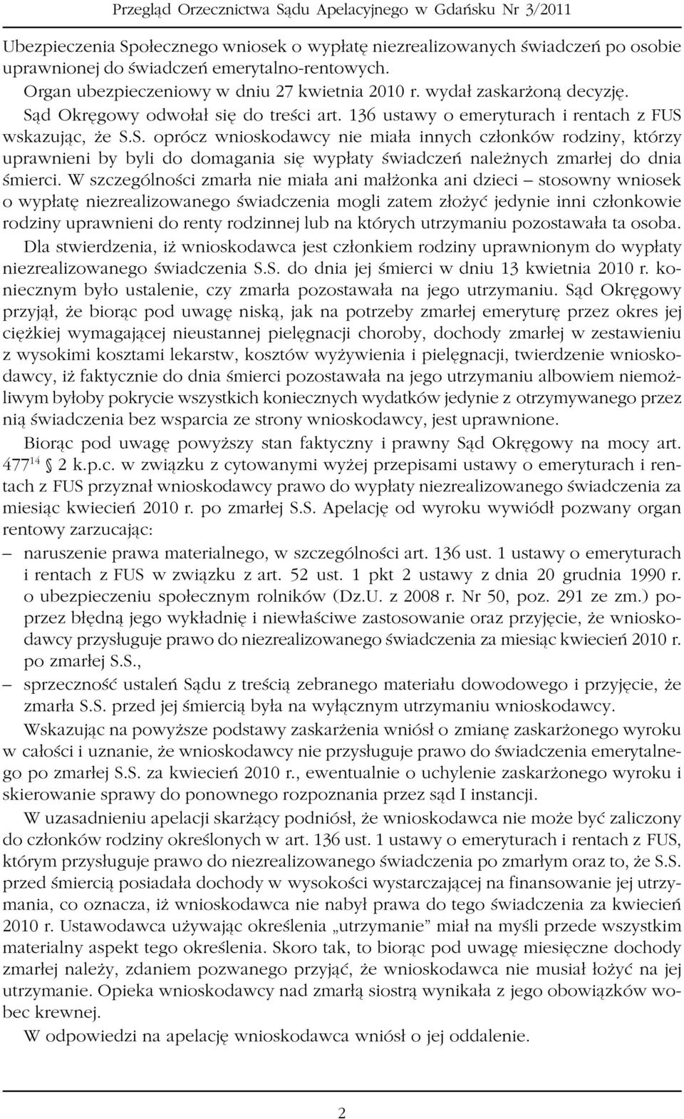W szczególnoœci zmar³a nie mia³a ani ma³ onka ani dzieci stosowny wniosek o wyp³atê niezrealizowanego œwiadczenia mogli zatem z³o yæ jedynie inni cz³onkowie rodziny uprawnieni do renty rodzinnej lub