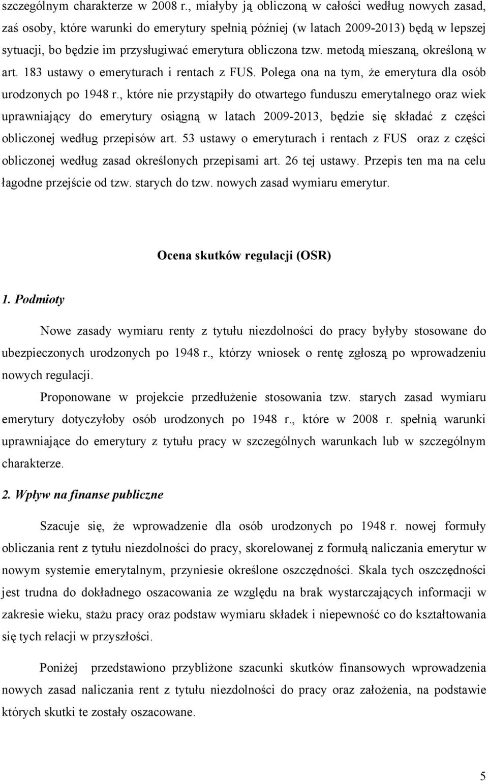 tzw. metodą mieszaną, określoną w art. 183 ustawy o emeryturach i rentach z FUS. Polega ona na tym, że emerytura dla osób urodzonych po 1948 r.