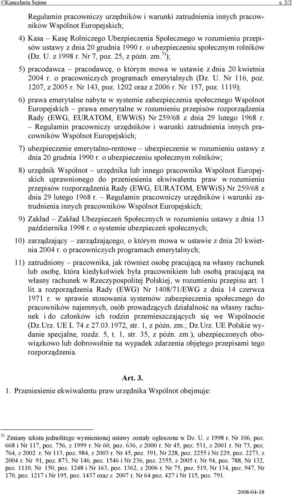 1990 r. o ubezpieczeniu społecznym rolników (Dz. U. z 1998 r. Nr 7, poz. 25, z późn. zm. 3) ); 5) pracodawca pracodawcę, o którym mowa w ustawie z dnia 20 kwietnia 2004 r.