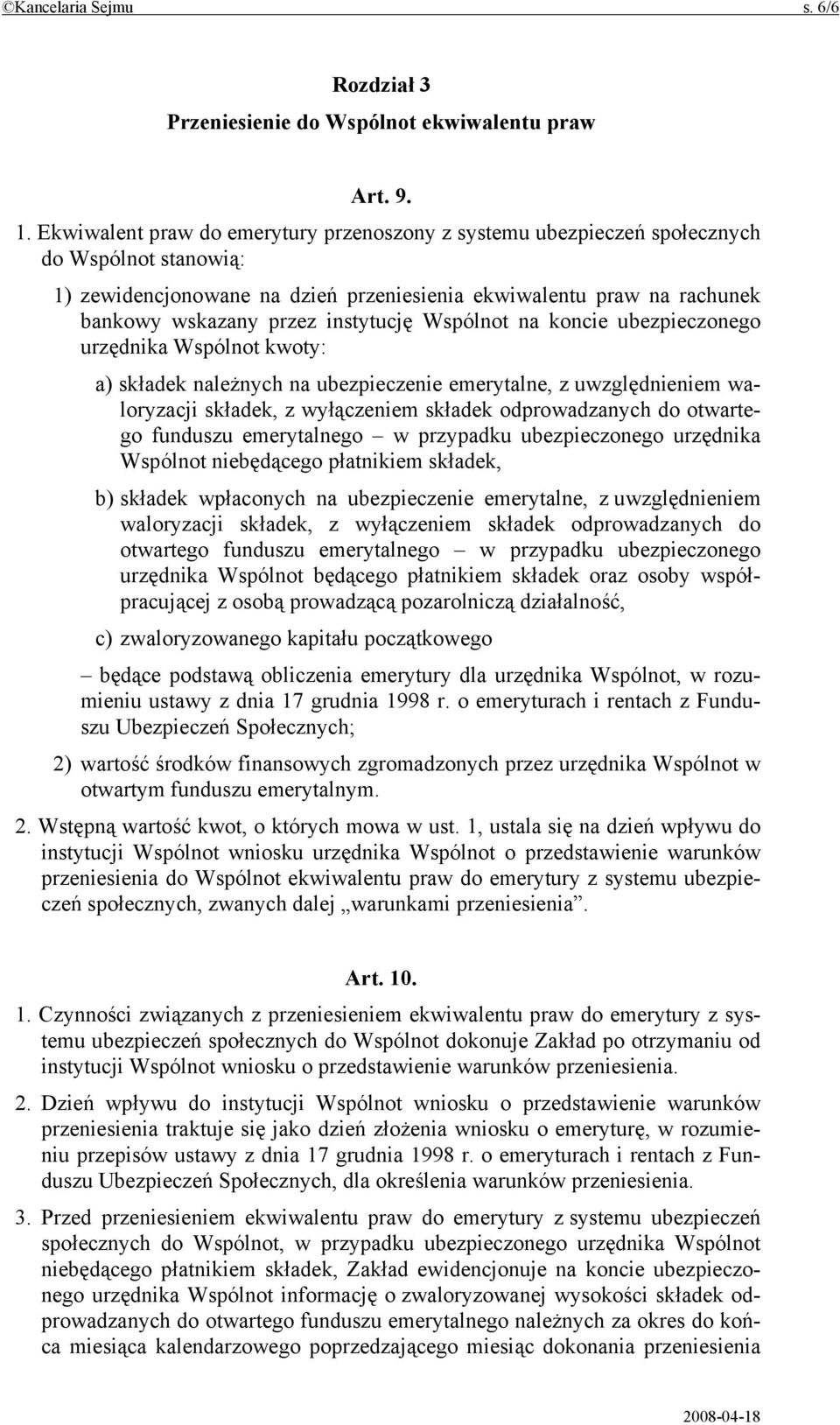 instytucję Wspólnot na koncie ubezpieczonego urzędnika Wspólnot kwoty: a) składek należnych na ubezpieczenie emerytalne, z uwzględnieniem waloryzacji składek, z wyłączeniem składek odprowadzanych do