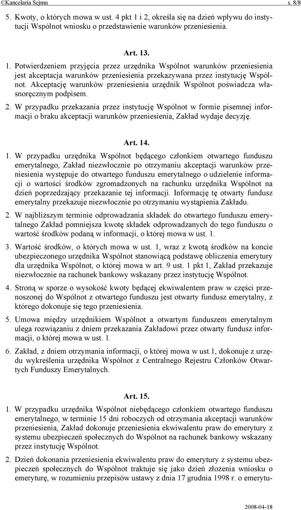 . 1. Potwierdzeniem przyjęcia przez urzędnika Wspólnot warunków przeniesienia jest akceptacja warunków przeniesienia przekazywana przez instytucję Wspólnot.