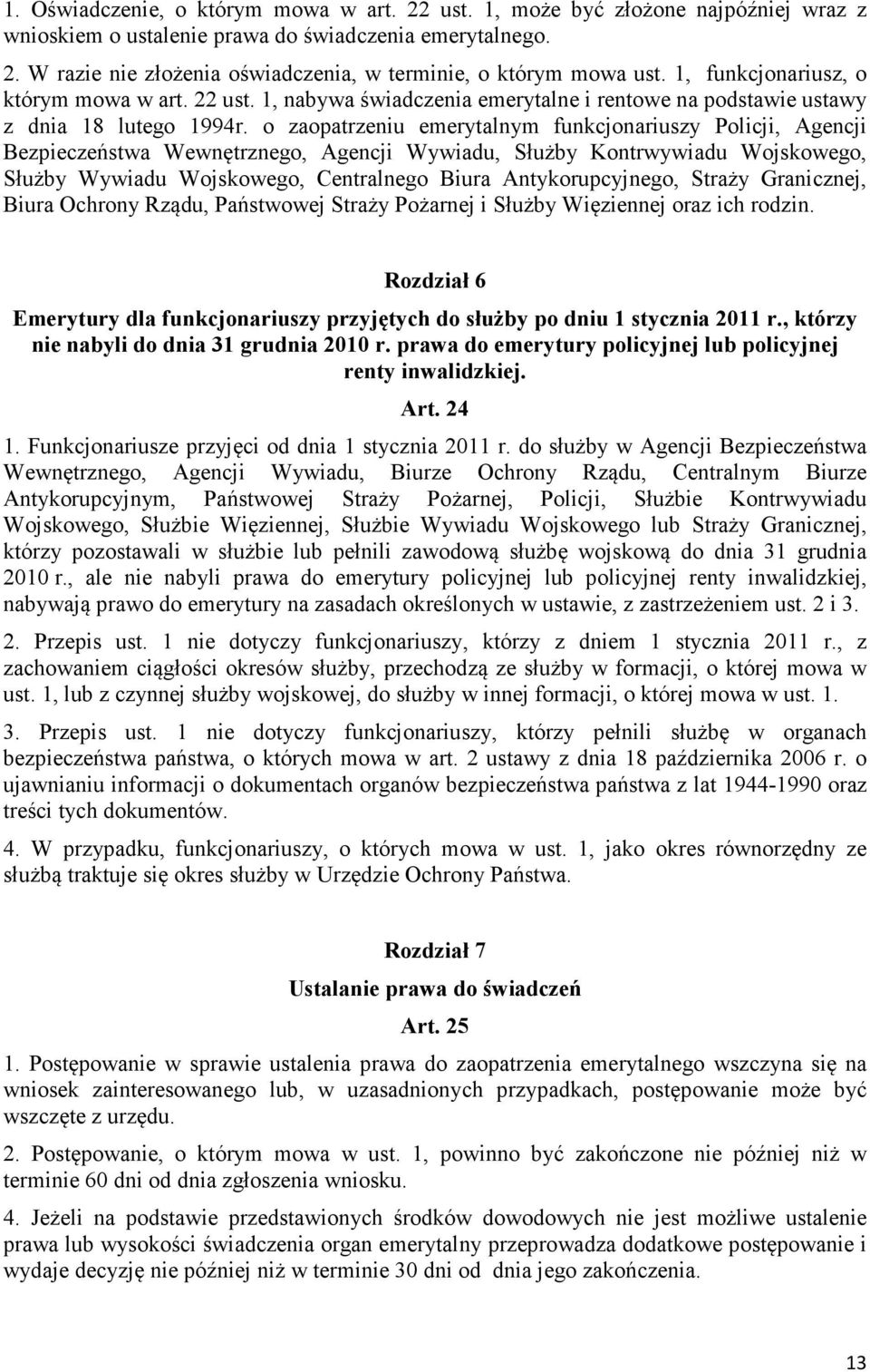 o zaopatrzeniu emerytalnym funkcjonariuszy Policji, Agencji Bezpieczeństwa Wewnętrznego, Agencji Wywiadu, Służby Kontrwywiadu Wojskowego, Służby Wywiadu Wojskowego, Centralnego Biura