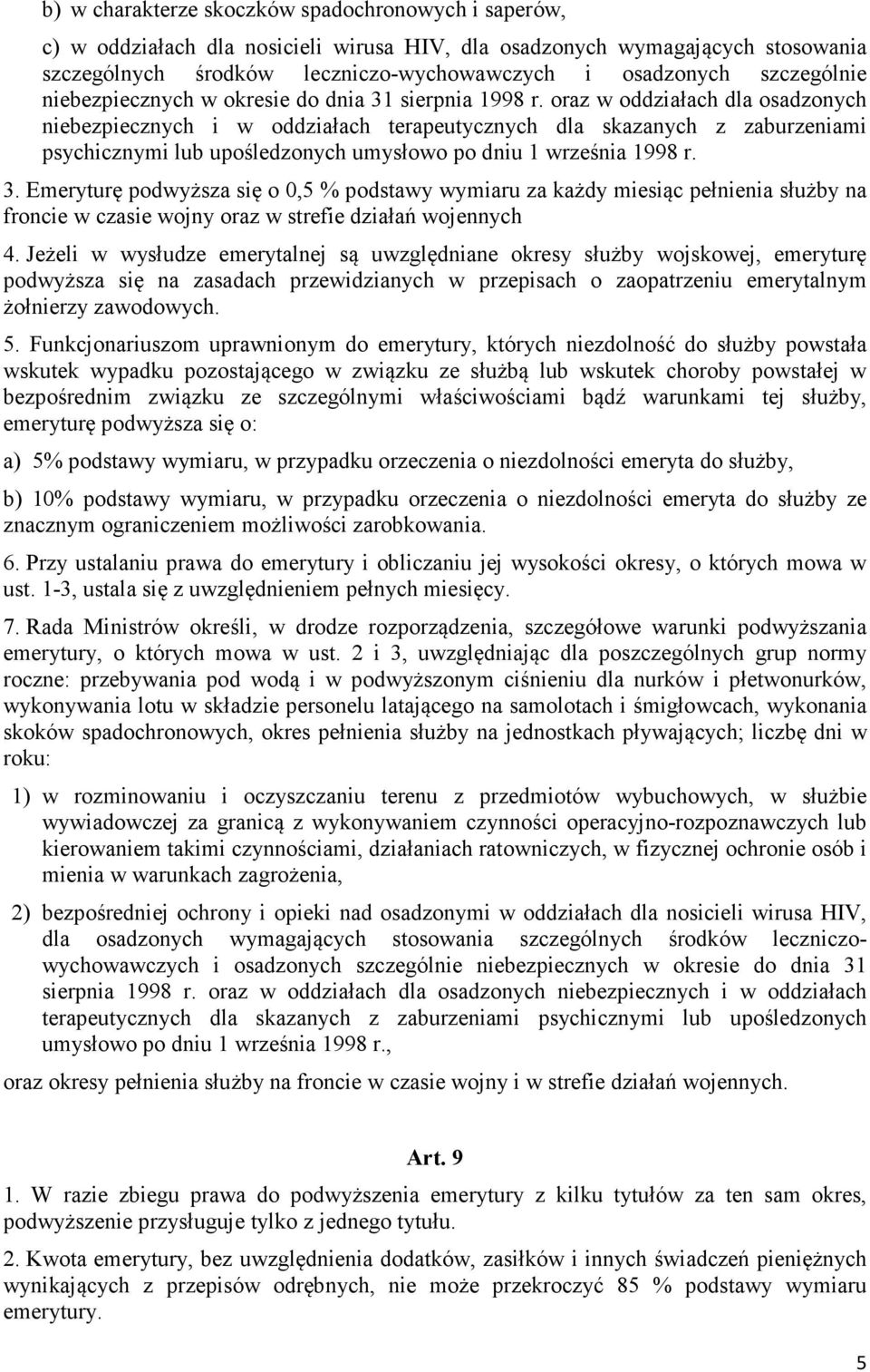 oraz w oddziałach dla osadzonych niebezpiecznych i w oddziałach terapeutycznych dla skazanych z zaburzeniami psychicznymi lub upośledzonych umysłowo po dniu 1 września 1998 r. 3.