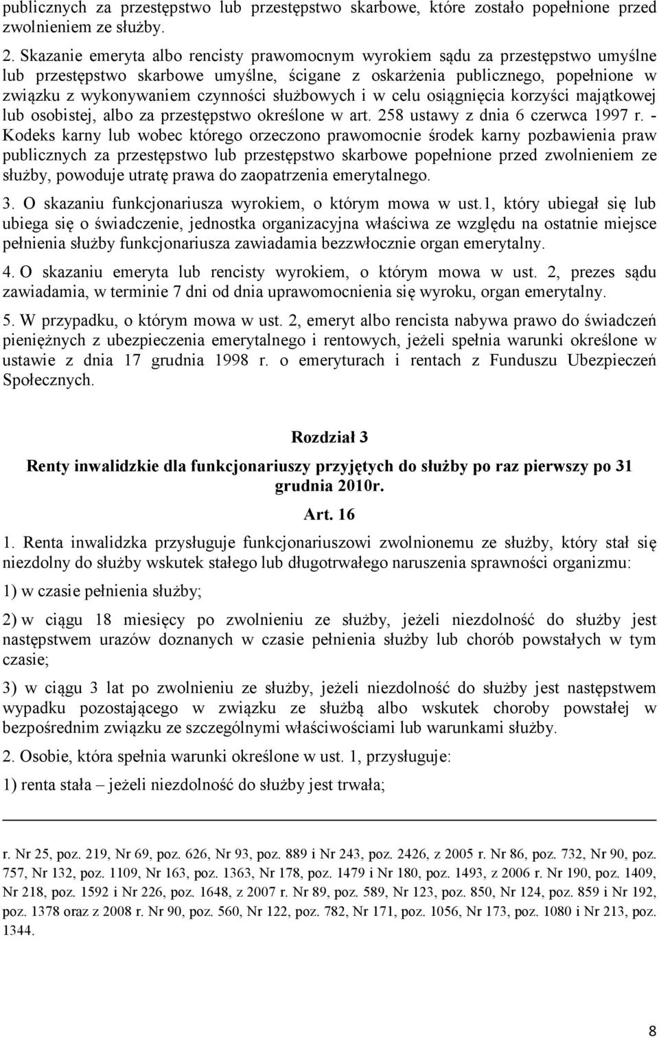 służbowych i w celu osiągnięcia korzyści majątkowej lub osobistej, albo za przestępstwo określone w art. 258 ustawy z dnia 6 czerwca 1997 r.