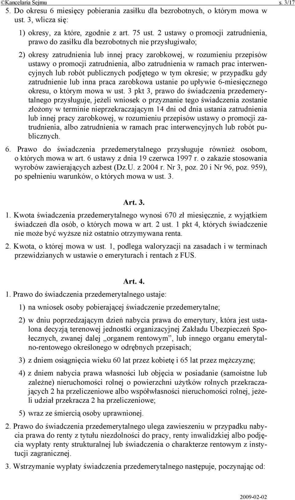 zatrudnienia w ramach prac interwencyjnych lub robót publicznych podjętego w tym okresie; w przypadku gdy zatrudnienie lub inna praca zarobkowa ustanie po upływie 6-miesięcznego okresu, o którym mowa