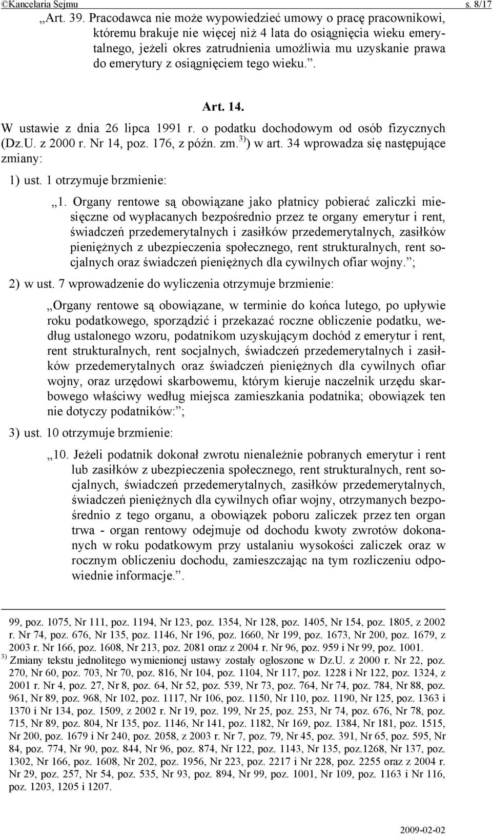 emerytury z osiągnięciem tego wieku.. Art. 14. W ustawie z dnia 26 lipca 1991 r. o podatku dochodowym od osób fizycznych (Dz.U. z 2000 r. Nr 14, poz. 176, z późn. zm. 3) ) w art.