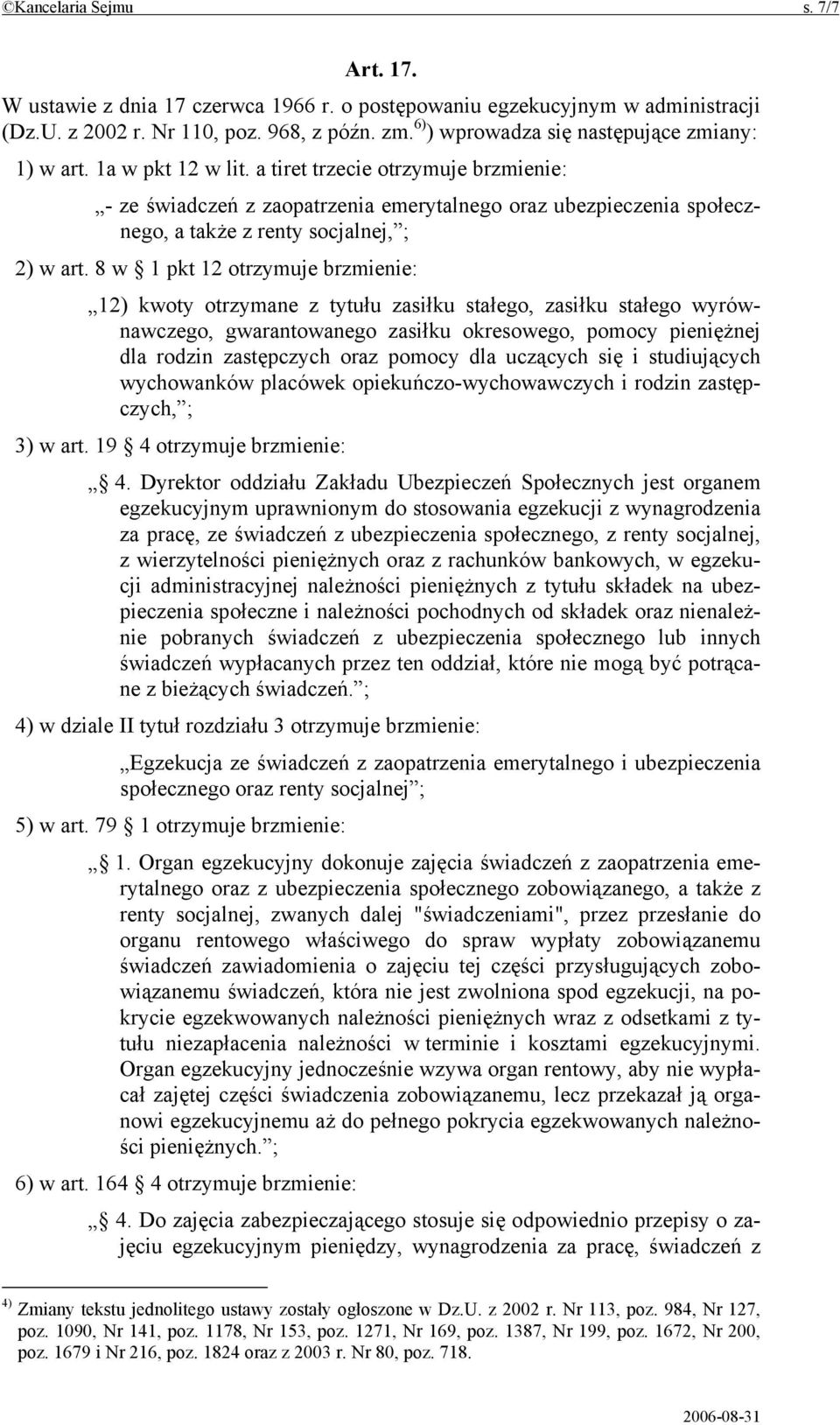 a tiret trzecie otrzymuje brzmienie: - ze świadczeń z zaopatrzenia emerytalnego oraz ubezpieczenia społecznego, a także z renty socjalnej, ; 2) w art.