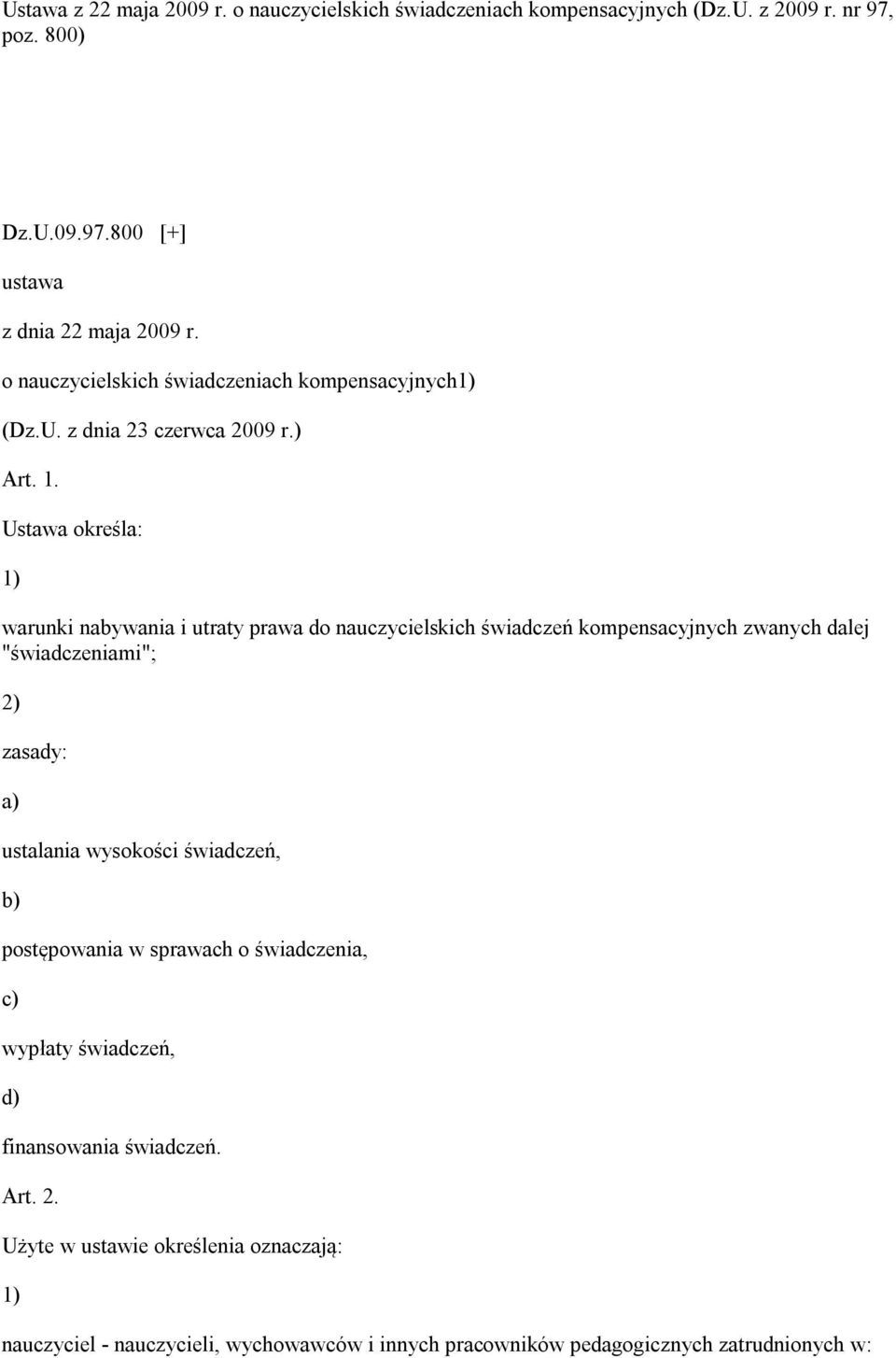 Ustawa określa: warunki nabywania i utraty prawa do nauczycielskich świadczeń kompensacyjnych zwanych dalej "świadczeniami"; zasady: a) ustalania wysokości