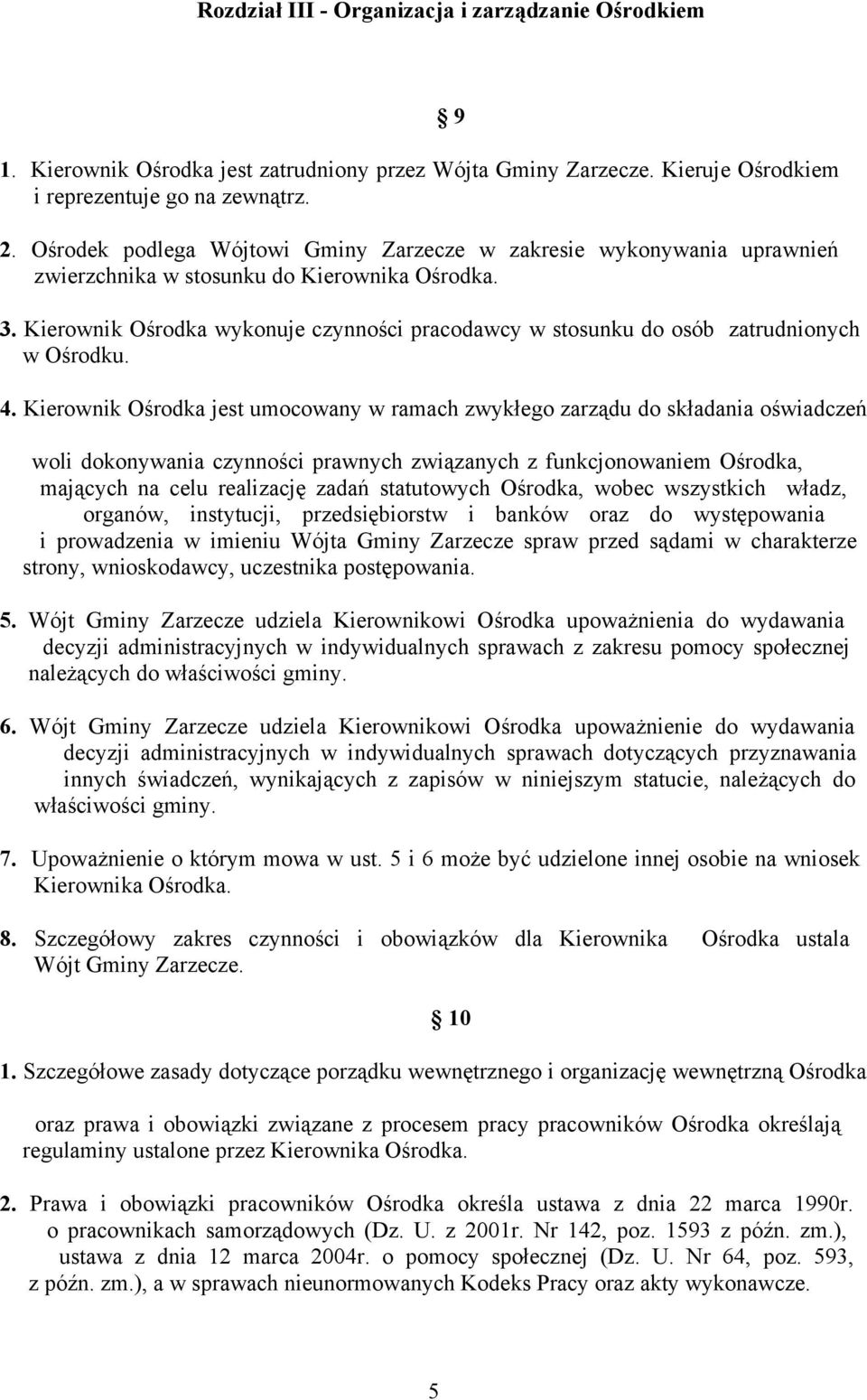 Kierownik Ośrodka wykonuje czynności pracodawcy w stosunku do osób zatrudnionych w Ośrodku. 4.