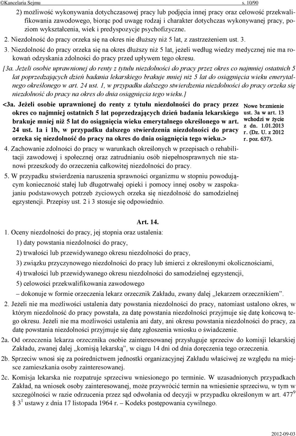 wykształcenia, wiek i predyspozycje psychofizyczne. 2. Niezdolność do pracy orzeka się na okres nie dłuższy niż 5 lat, z zastrzeżeniem ust. 3.