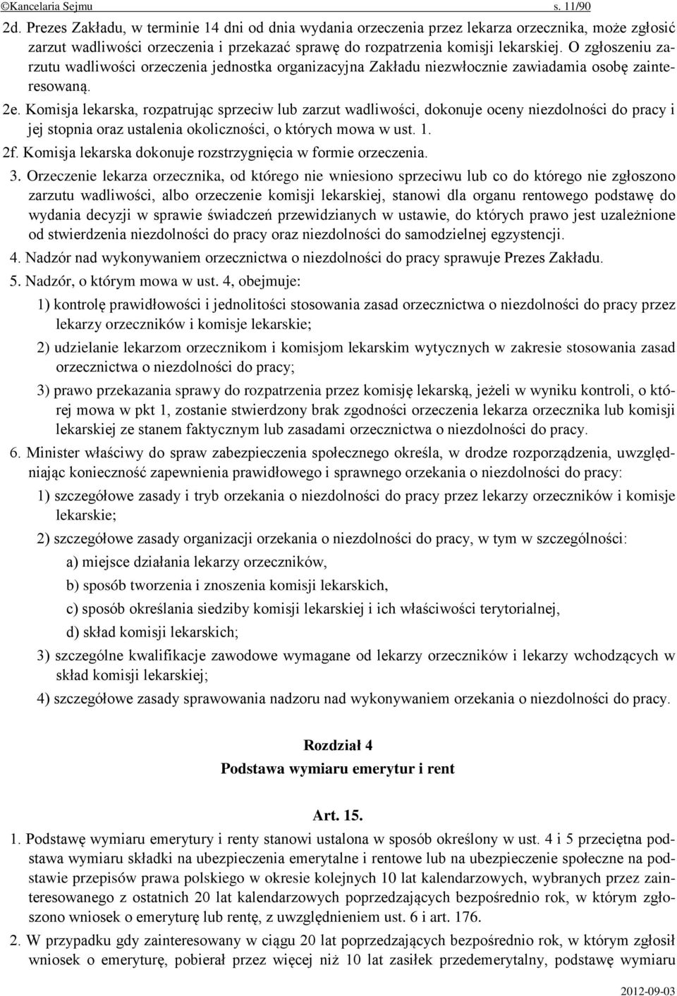 O zgłoszeniu zarzutu wadliwości orzeczenia jednostka organizacyjna Zakładu niezwłocznie zawiadamia osobę zainteresowaną. 2e.