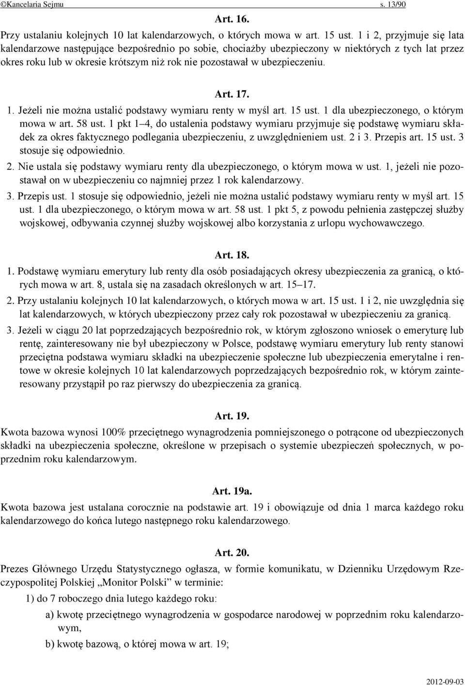 Art. 17. 1. Jeżeli nie można ustalić podstawy wymiaru renty w myśl art. 15 ust. 1 dla ubezpieczonego, o którym mowa w art. 58 ust.