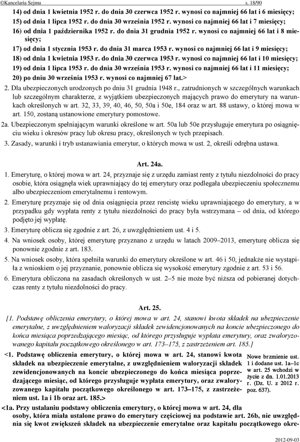 wynosi co najmniej 66 lat i 9 miesięcy; 18) od dnia 1 kwietnia 1953 r. do dnia 30 czerwca 1953 r. wynosi co najmniej 66 lat i 10 miesięcy; 19) od dnia 1 lipca 1953 r. do dnia 30 września 1953 r.