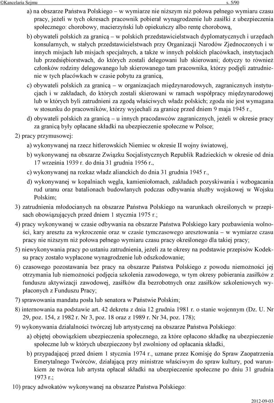 chorobowy, macierzyński lub opiekuńczy albo rentę chorobową, b) obywateli polskich za granicą w polskich przedstawicielstwach dyplomatycznych i urzędach konsularnych, w stałych przedstawicielstwach