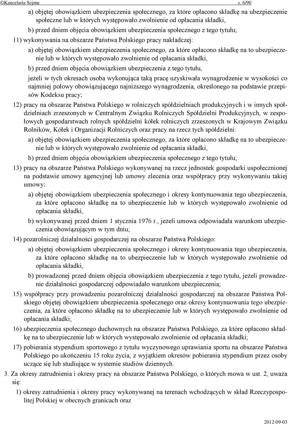 obowiązkiem ubezpieczenia społecznego z tego tytułu; 11) wykonywania na obszarze Państwa Polskiego pracy nakładczej: a) objętej obowiązkiem ubezpieczenia społecznego, za które opłacono składkę na to