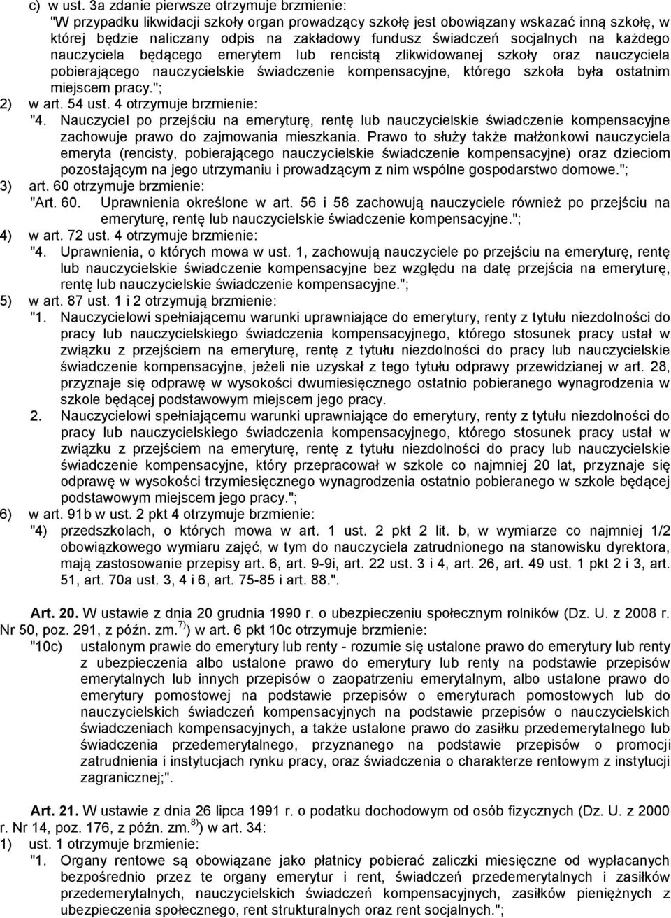 socjalnych na każdego nauczyciela będącego emerytem lub rencistą zlikwidowanej szkoły oraz nauczyciela pobierającego nauczycielskie świadczenie kompensacyjne, którego szkoła była ostatnim miejscem